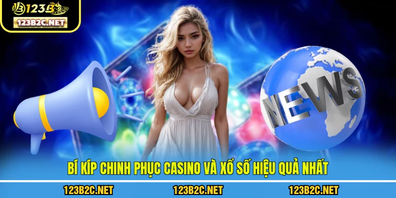 Bí kíp chinh phục casino và xổ số hiệu quả nhất