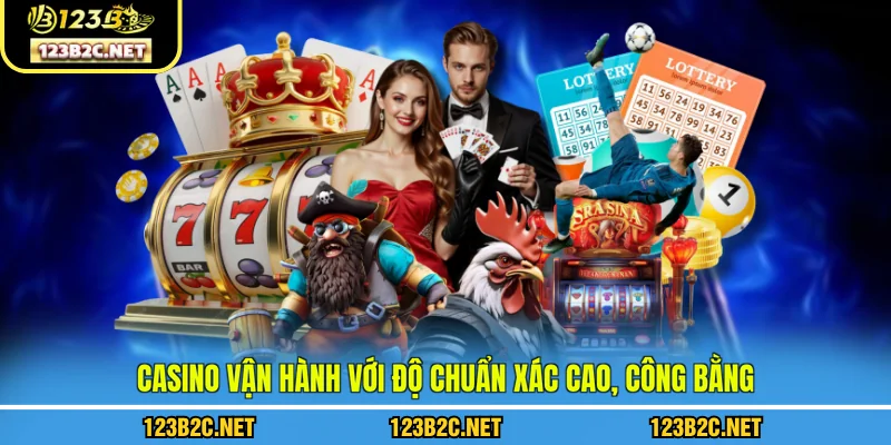 Casino vận hành với độ chuẩn xác cao, công bằng