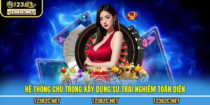 Hệ thống chú trọng xây dựng sự trải nghiệm toàn diện