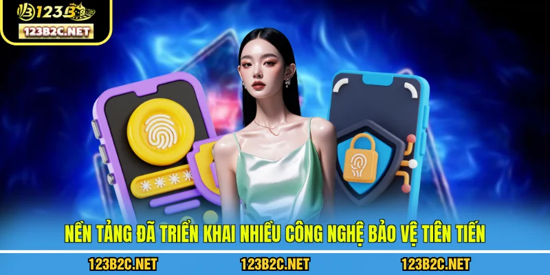 Nền tảng đã triển khai nhiều công nghệ bảo vệ tiên tiến
