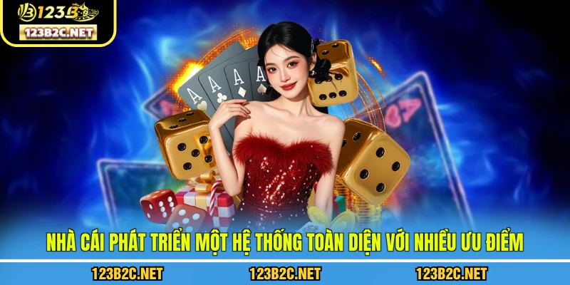 Nhà cái phát triển một hệ thống toàn diện với nhiều ưu điểm